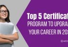 Top 5 Certificate Program to Upgrade Your Career in 2025